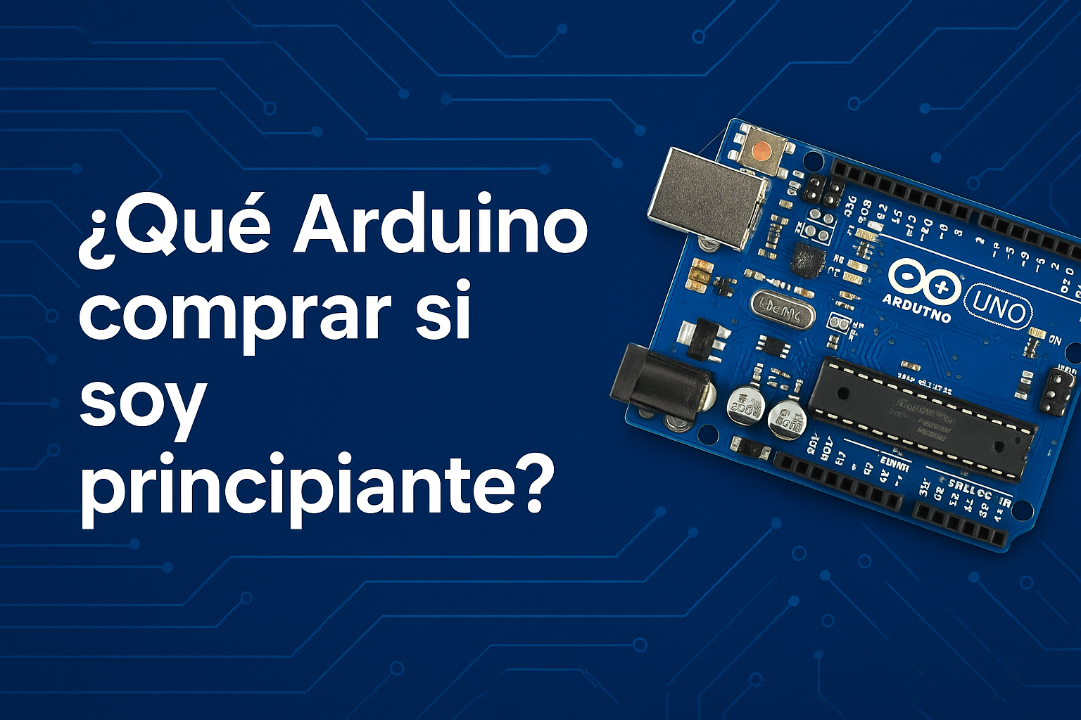 ¿QUE ARDUINO COMPRAR SI SOY PRINCIPIANTE?